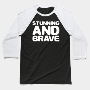 Stunning and brave - typography art Series 1 - 2 WHITE Baseball T-Shirt